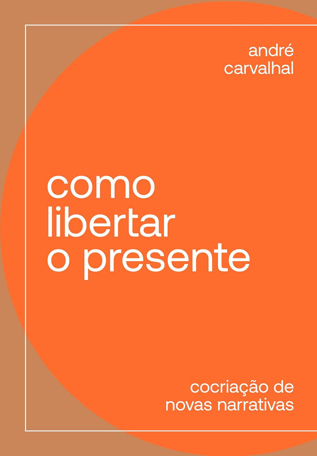 andre-carvalhal-livros-COMO-LIBERTAR-O-PRESENTE-capa